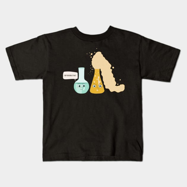 Stop Overreacting- Funny Science Joke Kids T-Shirt by Dreamy Panda Designs